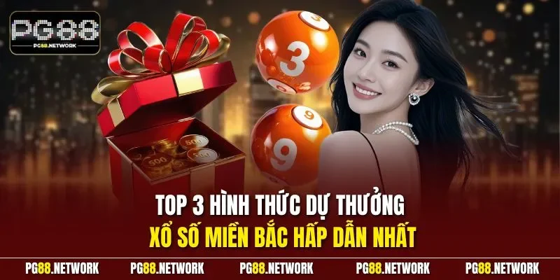 Top 3 hình thức dự thưởng xổ số miền Bắc hấp dẫn nhất