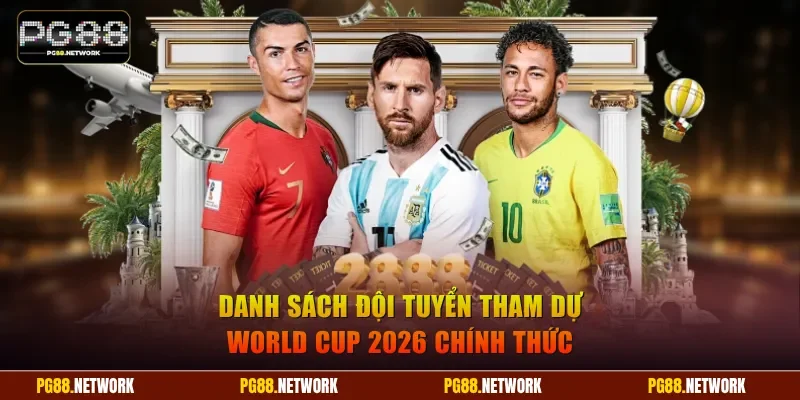 Danh sách đội tuyển tham dự World Cup 2026