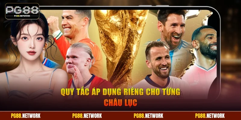 Quy tắc áp dụng riêng cho từng châu lục